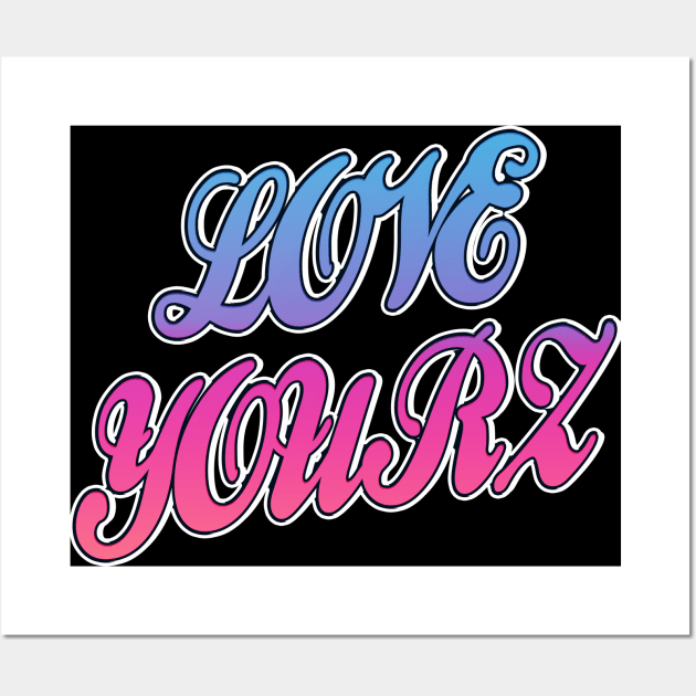 Love Yourz Wall Art by IronLung Designs